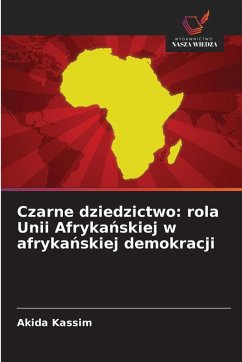 Cover Czarne dziedzictwo: rola Unii Afryka¿skiej w afryka¿skiej demokracji