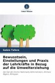 Bewusstsein, Einstellungen und Praxis der Lehrkräfte in Bezug auf die Umwelterziehung
