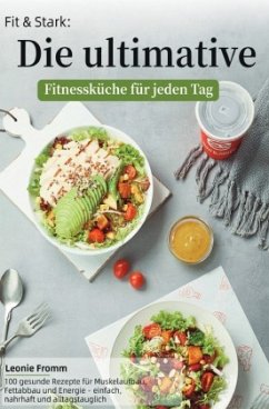 Fit & Stark: Die ultimative Fitnessküche für jeden Tag