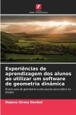 Experiências de aprendizagem dos alunos ao utilizar um software de geometria dinâmica Experiências de aprendizagem dos alunos ao utilizar um software de geometria dinâmica