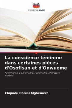 La conscience féminine dans certaines pièces d'Osofisan et d'Onwueme - Mgbemere, Chijindu Daniel La conscience féminine dans certaines pièces d'Osofisan et d'Onwueme - Mgbemere, Chijindu Daniel
