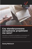 Czy standaryzowane zarz¿dzanie projektami ma sens?
