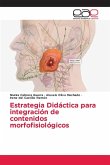Estrategia Didáctica para integración de contenidos morfofisiológicos Estrategia Didáctica para integración de contenidos morfofisiológicos