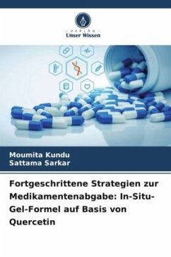 Fortgeschrittene Strategien zur Medikamentenabgabe: In-Situ-Gel-Formel auf Basis von Quercetin - Kundu, Moumita;Sarkar, Sattama Fortgeschrittene Strategien zur Medikamentenabgabe: In-Situ-Gel-Formel auf Basis von Quercetin - Kundu, Moumita;Sarkar, Sattama