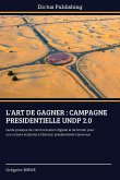 L'ART DE GAGNER : CAMPAGNE PRESIDENTIELLE UNDP 2.0 L'ART DE GAGNER : CAMPAGNE PRESIDENTIELLE UNDP 2.0