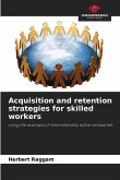 Acquisition and retention strategies for skilled workers