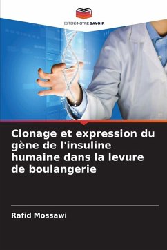Clonage et expression du gène de l'insuline humaine dans la levure de boulangerie - Mossawi, Rafid Clonage et expression du gène de l'insuline humaine dans la levure de boulangerie - Mossawi, Rafid