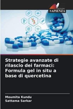 Strategie avanzate di rilascio dei farmaci: Formula gel in situ a base di quercetina - Kundu, Moumita;Sarkar, Sattama Strategie avanzate di rilascio dei farmaci: Formula gel in situ a base di quercetina - Kundu, Moumita;Sarkar, Sattama