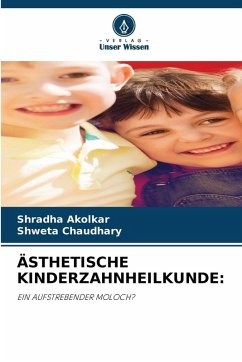 ÄSTHETISCHE KINDERZAHNHEILKUNDE: - Akolkar, Shradha;Chaudhary, Shweta