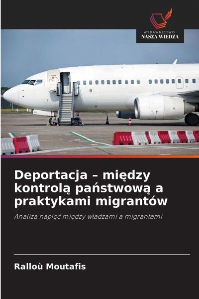 Deportacja - mi¿dzy kontrol¿ pa¿stwow¿ a praktykami migrantów