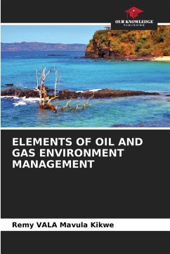 ELEMENTS OF OIL AND GAS ENVIRONMENT MANAGEMENT - VALA Mavula Kikwe, Remy ELEMENTS OF OIL AND GAS ENVIRONMENT MANAGEMENT - VALA Mavula Kikwe, Remy