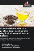 Studio fisico-chimico e profilo degli acidi grassi degli oli di semi di Alsi e Kalonji