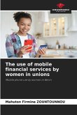 The use of mobile financial services by women in unions The use of mobile financial services by women in unions