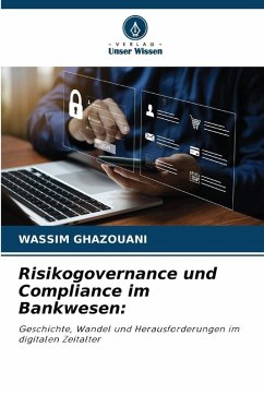 Risikogovernance und Compliance im Bankwesen: - GHAZOUANI, WASSIM Risikogovernance und Compliance im Bankwesen: - GHAZOUANI, WASSIM