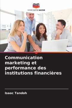Communication marketing et performance des institutions financières - Tandoh, Isaac