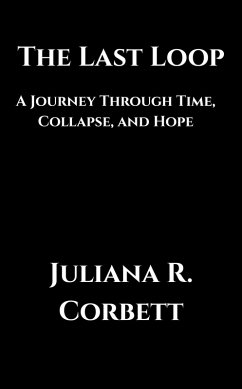 The Last Loop: A Journey Through Time, Collapse, and Hope (eBook, ePUB) - Corbett, Juliana R.