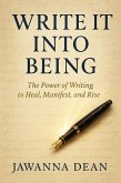 Write It Into Being The Power Of Writing, to Heal, Manifest, and Rise (eBook, ePUB)
