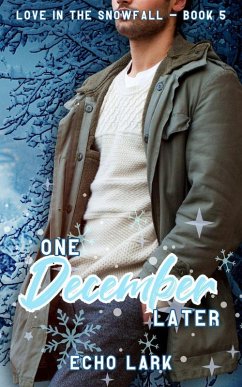 One December Later (Love in the Snowfall, #5) (eBook, ePUB) - Lark, Echo One December Later (Love in the Snowfall, #5) (eBook, ePUB) - Lark, Echo