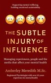 The Subtle Injury of Influence - Managing experiences, people and the media that affect your mental health (eBook, ePUB)