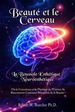Cover Beauté et le Cerveau: la Boussole Esthétique : Neuroesthétique : (eBook, ePUB)