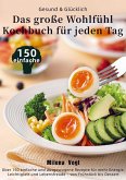 Gesund & Glücklich - Das große Wohlfühl-Kochbuch für jeden Tag Gesund & Glücklich - Das große Wohlfühl-Kochbuch für jeden Tag