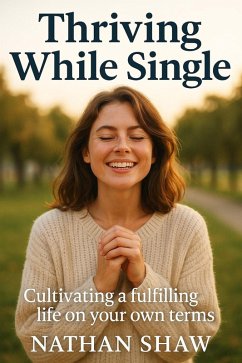 Cover Thriving While Single: Cultivating a Fulfilling Life on Your Own Terms (eBook, ePUB)