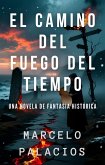 El Camino del Fuego del Tiempo: una Novela de Fantasía Histórica (eBook, ePUB)