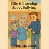 Ellie The Elephant is Learning About Bullying (eBook, ePUB) Ellie The Elephant is Learning About Bullying (eBook, ePUB)