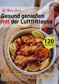 Gesund genießen mit der Luftfritteuse Gesund genießen mit der Luftfritteuse