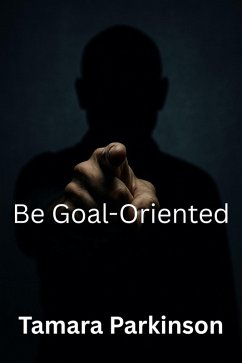 Be Goal-Oriented (Be Series, #13) (eBook, ePUB) - Parkinson, Tamara