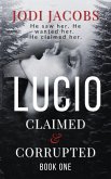 Lucio (Claimed & Corrupted, #1) (eBook, ePUB)