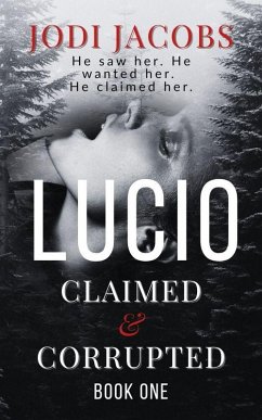 Lucio (Claimed & Corrupted, #1) (eBook, ePUB) - Jacobs, Jodi