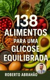 138 Alimentos para uma Glicose Equilibrada (SÉRIE VIDA DE BAIXO IG, #1) (eBook, ePUB)