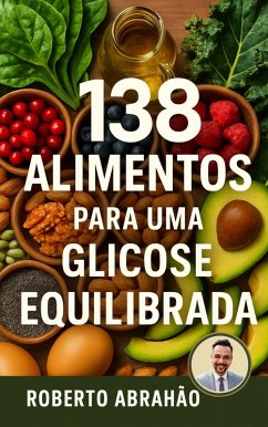 Cover 138 Alimentos para uma Glicose Equilibrada (SÉRIE VIDA DE BAIXO IG, #1) (eBook, ePUB)