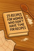 25 Recipes for Women Who Don't Have Time for Recipes (eBook, ePUB)