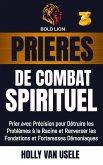 Prières de Combat Spirituel 3 : Prier avec Précision pour Détruire les Problèmes à la Racine et Renverser les Fondations et Forteresses Démoniaques (eBook, ePUB)