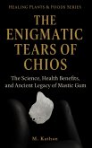The Enigmatic Tears of Chios The Science, Health Benefits, and Ancient Legacy of Mastic Gum (Second Edition) (eBook, ePUB)