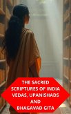 The Sacred Scriptures Of India Vedas, Upanishads And Bhagavad Gita (eBook, ePUB) The Sacred Scriptures Of India Vedas, Upanishads And Bhagavad Gita (eBook, ePUB)