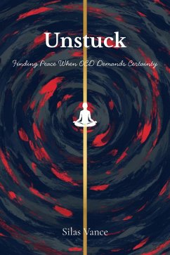 Cover Unstuck: Finding Peace When OCD Demands Certainty (eBook, ePUB)