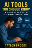 AI Tools You Should Know: A Beginner's Guide to the Best AI Apps for Every Task (eBook, ePUB) AI Tools You Should Know: A Beginner's Guide to the Best AI Apps for Every Task (eBook, ePUB)