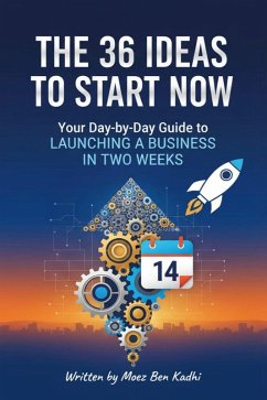 The 36 Ideas to Start Now (eBook, ePUB) - Kadhi, Moez Ben