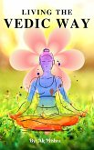 Living the Vedic Way: Timeless Wisdom for Ethical and Balanced Living (eBook, ePUB)