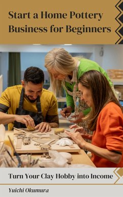 Cover Start a Home Pottery Business for Beginners Turn Your Clay Hobby into Income (eBook, ePUB)