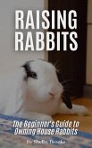 Raising Happy Rabbits: The Beginner's Guide to Owning House Rabbits (eBook, ePUB)
