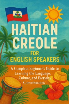 Cover Haitian Creole for English Speakers: A Complete Beginner's Guide to Learning the Language, Culture, and Everyday Conversations (eBook, ePUB)