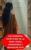 Las Sagradas Escrituras De La India Vedas, Upanishads Y Bhagavad Gita (eBook, ePUB) Las Sagradas Escrituras De La India Vedas, Upanishads Y Bhagavad Gita (eBook, ePUB)