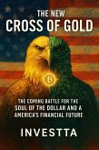 The New Cross of Gold: The Coming Battle for the Soul of the Dollar and America's Financial Future (eBook, ePUB)