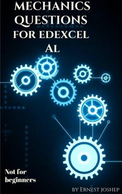 Mechanics Questions for Edexcel A/L-Not for beginners (eBook, ePUB) - Joshep, Ernest Mechanics Questions for Edexcel A/L-Not for beginners (eBook, ePUB) - Joshep, Ernest