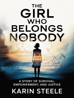 Cover The Girl Who Belongs to Nobody: A Story of Survival, Empowerment, and Justice (eBook, ePUB)