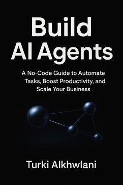 Cover Build AI Agents: A No-Code Guide to Automate Tasks, Boost Productivity, and Scale Your Business (eBook, ePUB)